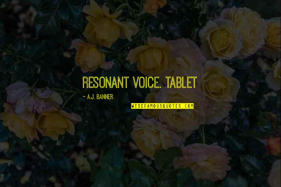 Hoogbruin And Company Quotes By A.J. Banner: resonant voice. Tablet