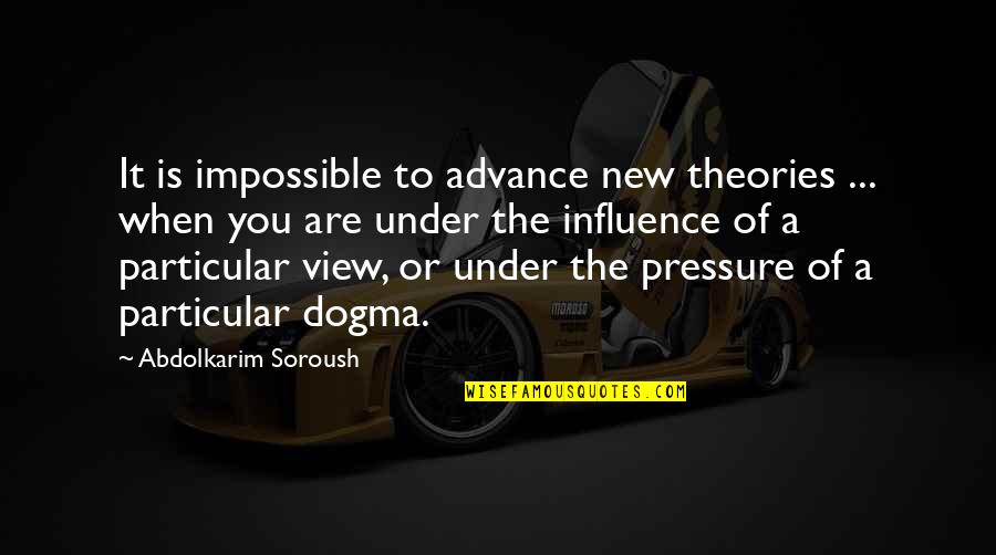 Hoogencogles Quotes By Abdolkarim Soroush: It is impossible to advance new theories ...