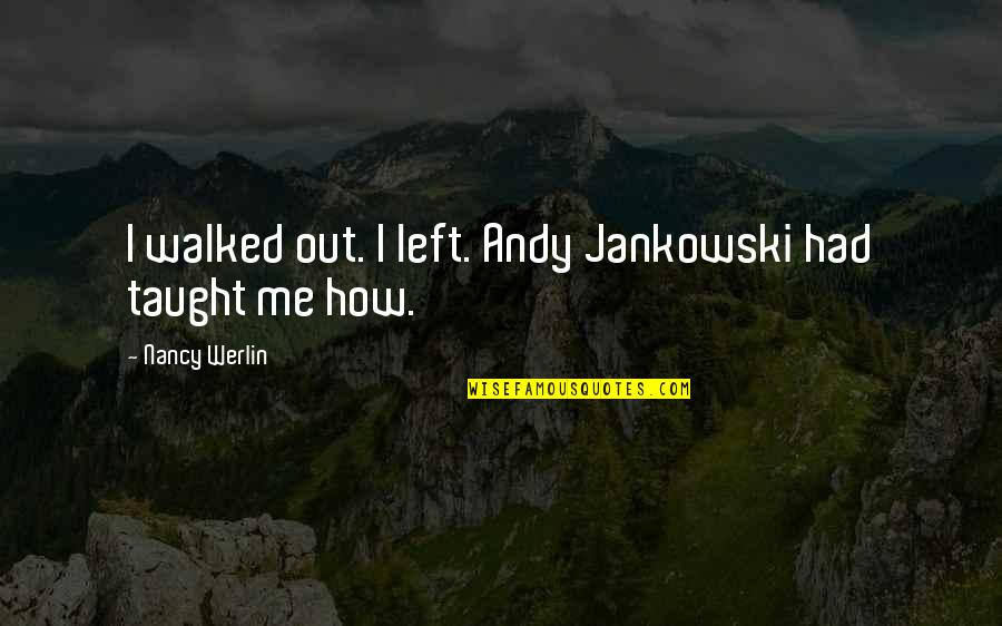 Hoogendijk Quotes By Nancy Werlin: I walked out. I left. Andy Jankowski had
