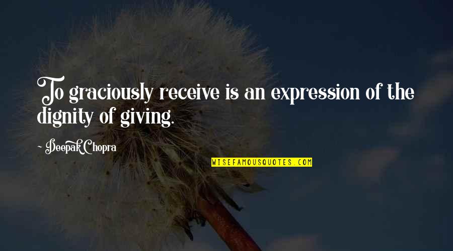 Hoogendoorn Talbot Quotes By Deepak Chopra: To graciously receive is an expression of the Hoogendoorn Talbot Quotes By Deepak Chopra: To graciously receive is an expression of the