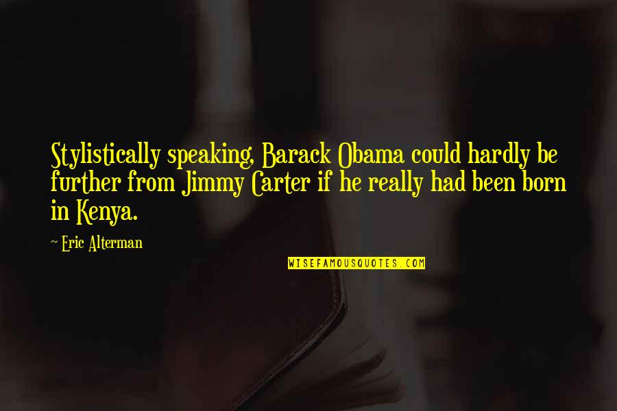 Hoogendyk And Associates Quotes By Eric Alterman: Stylistically speaking, Barack Obama could hardly be further