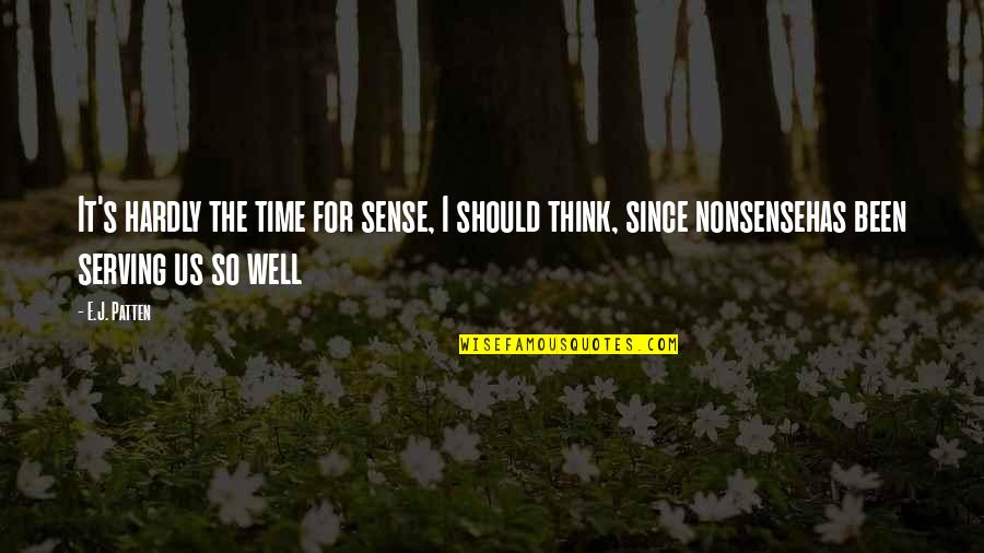 Hooger Quotes By E.J. Patten: It's hardly the time for sense, I should