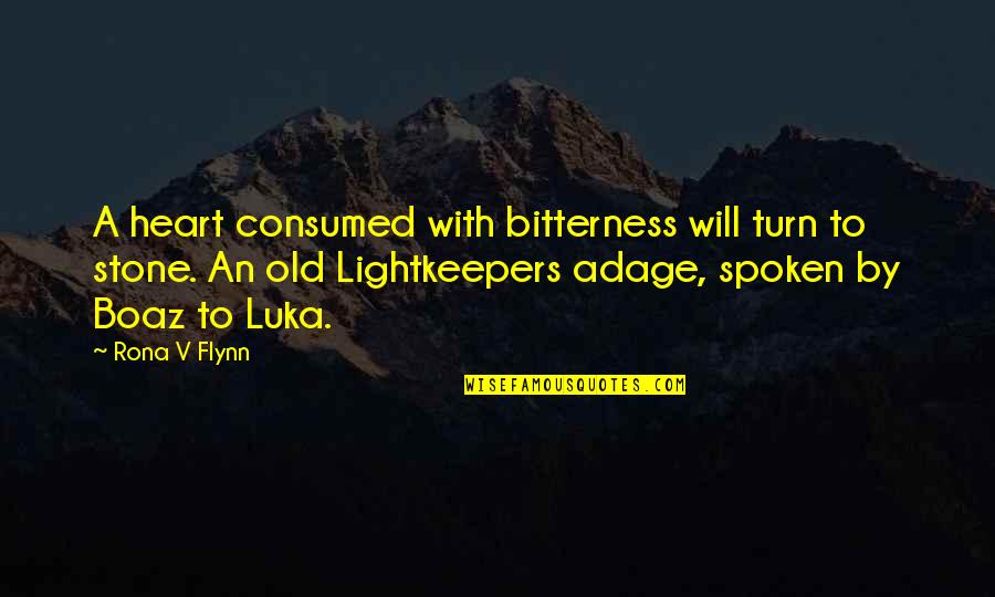 Hooger Quotes By Rona V Flynn: A heart consumed with bitterness will turn to