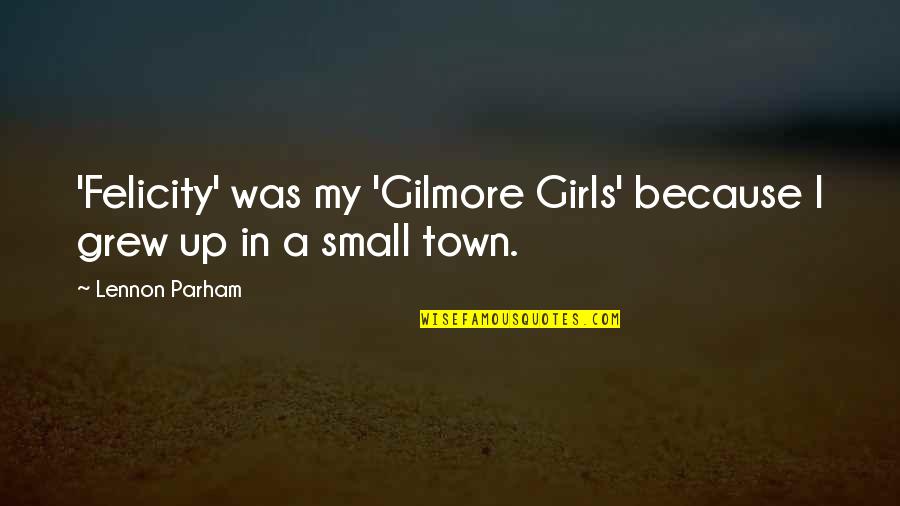 Hoogeveen Maps Quotes By Lennon Parham: 'Felicity' was my 'Gilmore Girls' because I grew