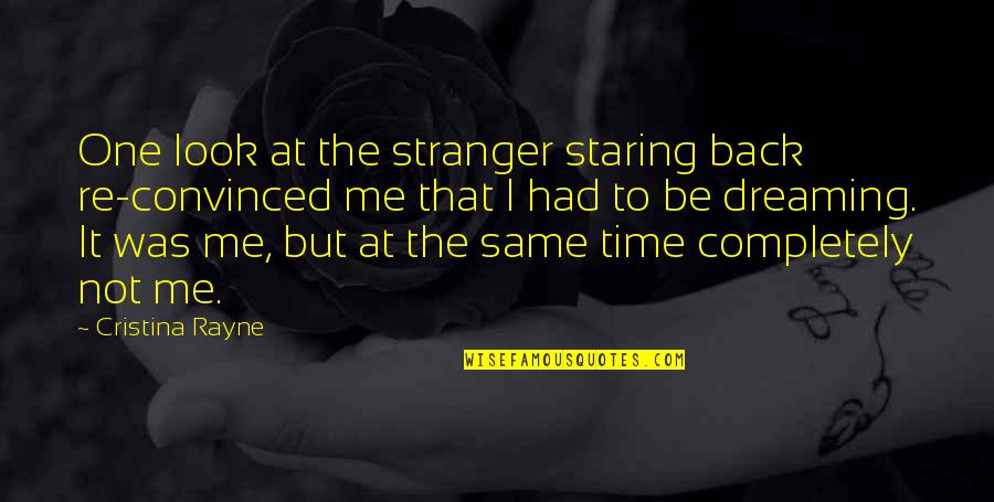 Hooghly Quotes By Cristina Rayne: One look at the stranger staring back re-convinced Hooghly Quotes By Cristina Rayne: One look at the stranger staring back re-convinced
