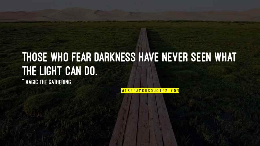 Hoogkamp New Construction Quotes By Magic The Gathering: Those who fear darkness have never seen what Hoogkamp New Construction Quotes By Magic The Gathering: Those who fear darkness have never seen what