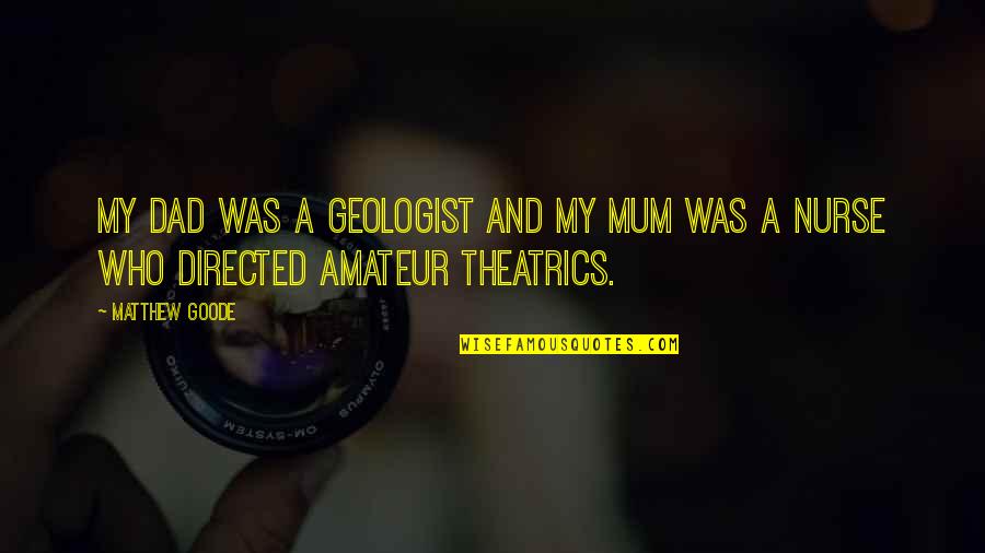 Hoogkamp New Construction Quotes By Matthew Goode: My dad was a geologist and my mum