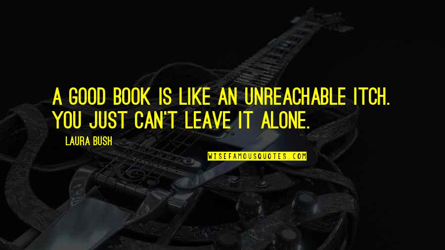 Hoogmoedig Quotes By Laura Bush: A good book is like an unreachable itch.