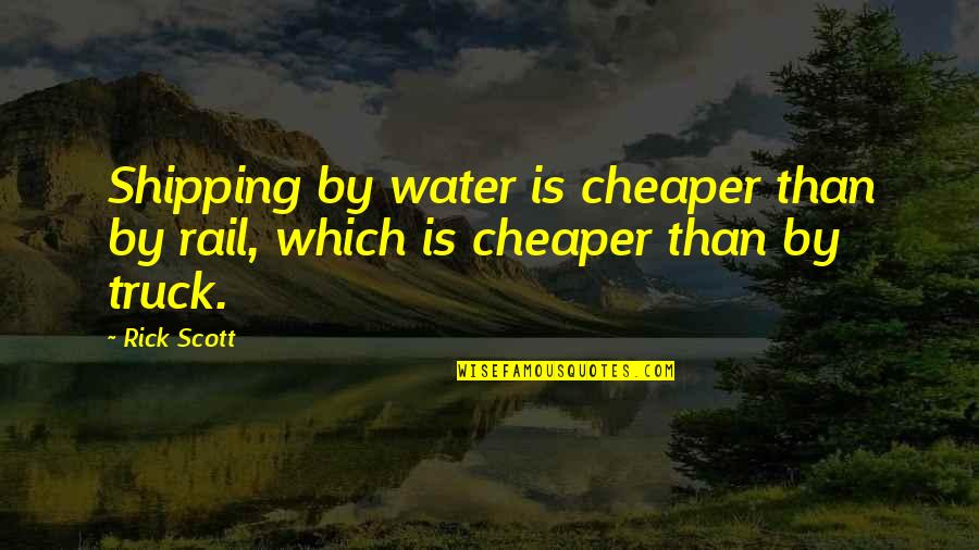 Hoogste Berg Quotes By Rick Scott: Shipping by water is cheaper than by rail,