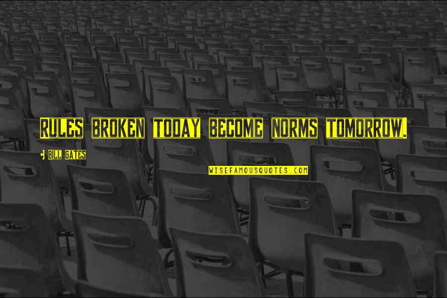 Hoogste Gebouw Quotes By Bill Gates: Rules broken today become norms tomorrow. Hoogste Gebouw Quotes By Bill Gates: Rules broken today become norms tomorrow.