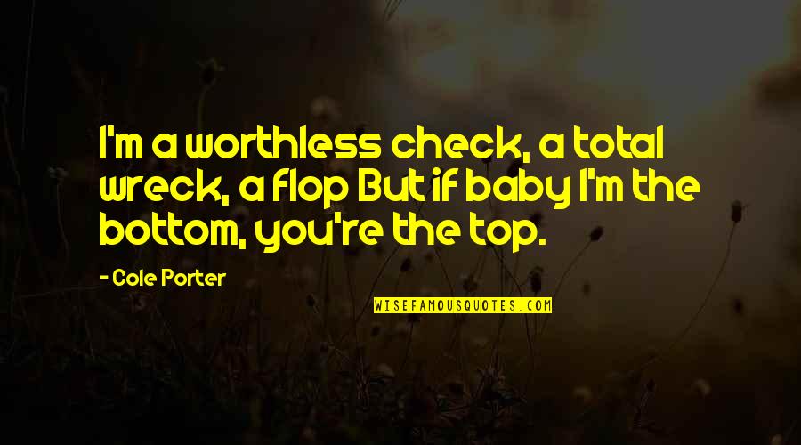 Hoogtepunten Quotes By Cole Porter: I'm a worthless check, a total wreck, a