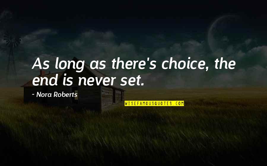 Hoogveld Heerlen Quotes By Nora Roberts: As long as there's choice, the end is Hoogveld Heerlen Quotes By Nora Roberts: As long as there's choice, the end is