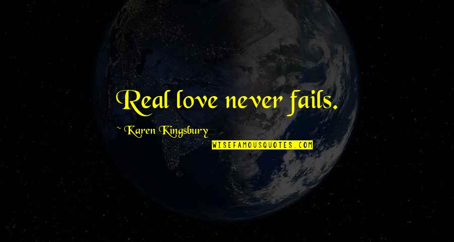 Hoogveld Veldegem Quotes By Karen Kingsbury: Real love never fails. Hoogveld Veldegem Quotes By Karen Kingsbury: Real love never fails.