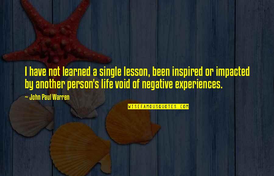 Hooha Quotes By John Paul Warren: I have not learned a single lesson, been