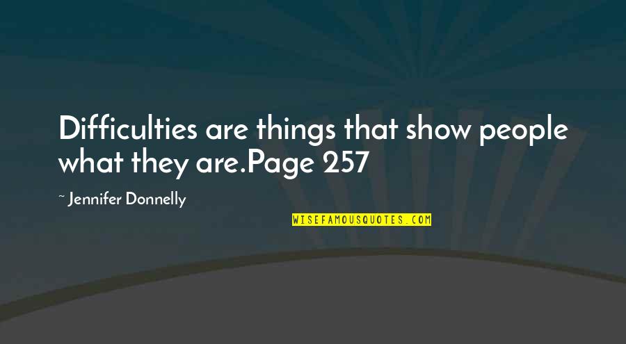 Hoohah V Quotes By Jennifer Donnelly: Difficulties are things that show people what they Hoohah V Quotes By Jennifer Donnelly: Difficulties are things that show people what they