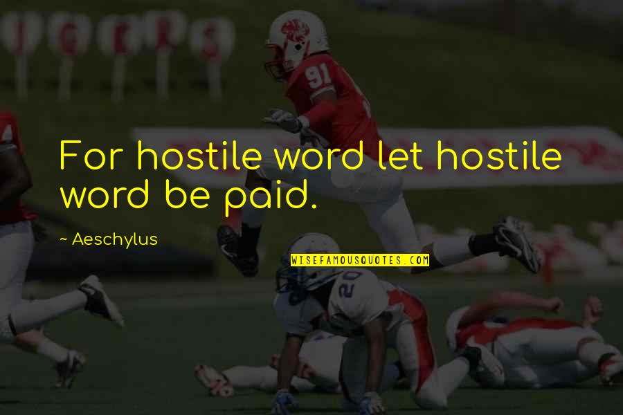 Hoohoo Quotes By Aeschylus: For hostile word let hostile word be paid.