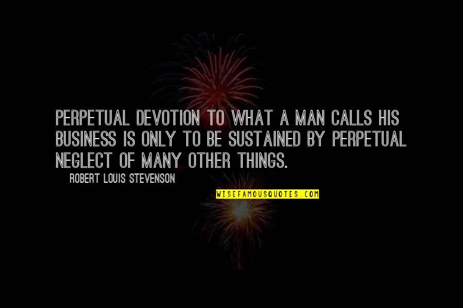 Hoohoo Quotes By Robert Louis Stevenson: Perpetual devotion to what a man calls his Hoohoo Quotes By Robert Louis Stevenson: Perpetual devotion to what a man calls his