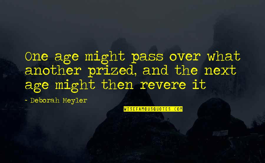 Hoohuli Construction Quotes By Deborah Meyler: One age might pass over what another prized,