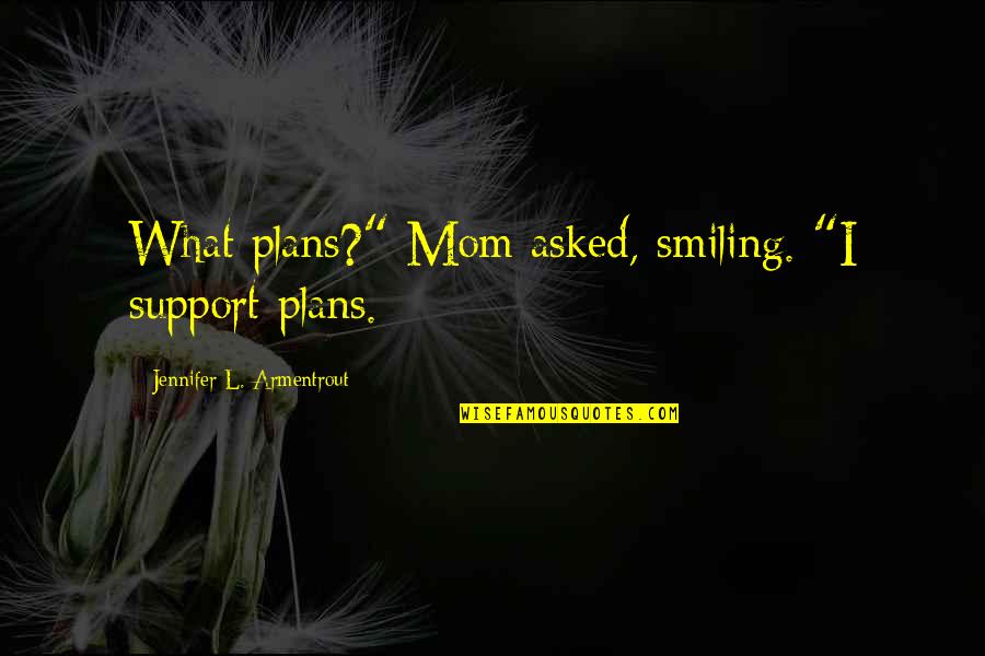 Hook Movie Smee Quotes By Jennifer L. Armentrout: What plans?" Mom asked, smiling. "I support plans. Hook Movie Smee Quotes By Jennifer L. Armentrout: What plans?" Mom asked, smiling. "I support plans.