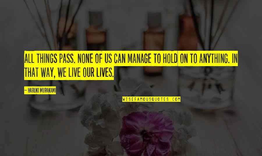 Hook Quote Quotes By Haruki Murakami: All things pass. None of us can manage Hook Quote Quotes By Haruki Murakami: All things pass. None of us can manage