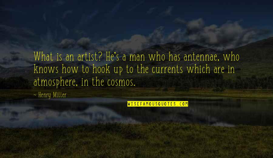 Hook Up Quotes By Henry Miller: What is an artist? He's a man who