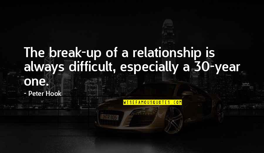 Hook Up Quotes By Peter Hook: The break-up of a relationship is always difficult,