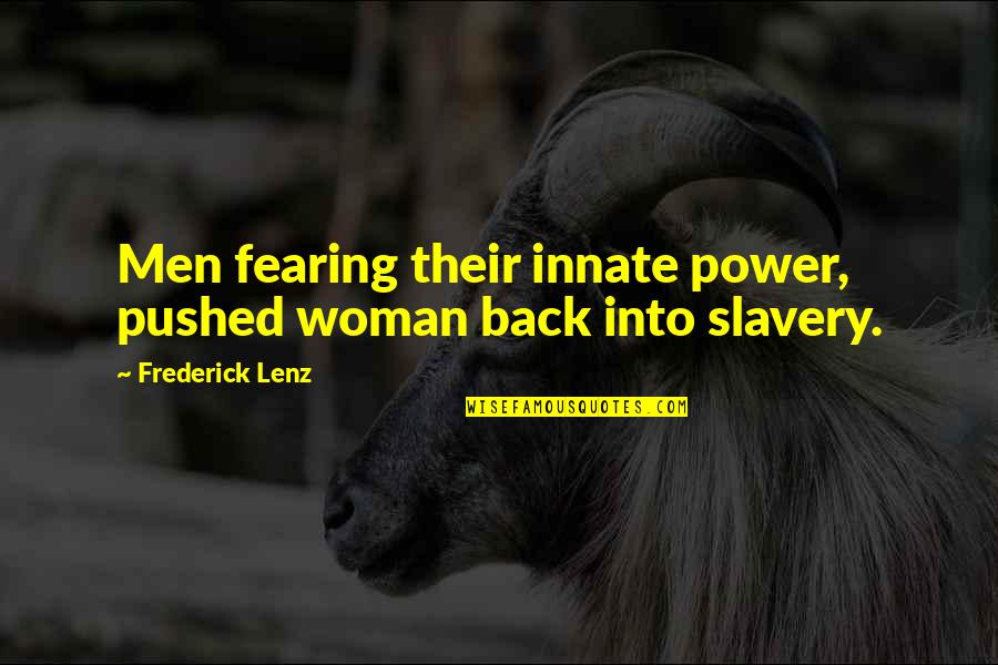 Hook Ups Quotes By Frederick Lenz: Men fearing their innate power, pushed woman back Hook Ups Quotes By Frederick Lenz: Men fearing their innate power, pushed woman back