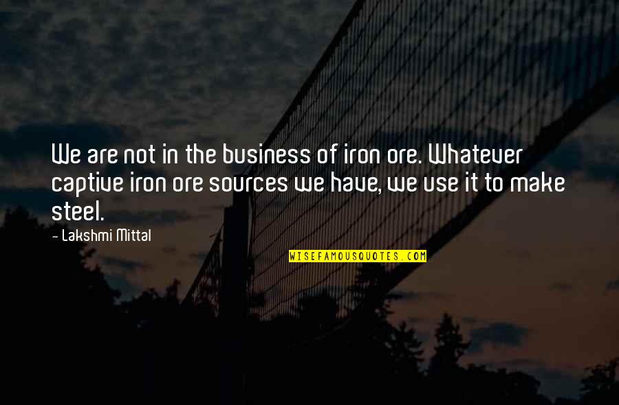 Hookah Picture Quotes By Lakshmi Mittal: We are not in the business of iron