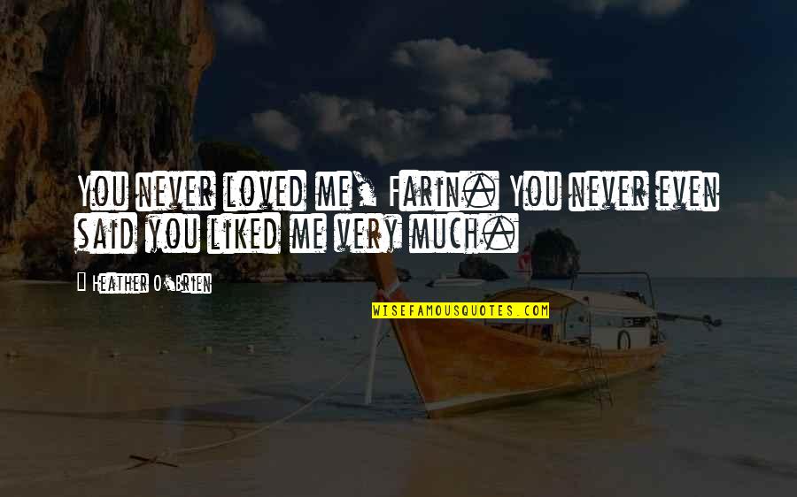 Hookano Genealogy Quotes By Heather O'Brien: You never loved me, Farin. You never even
