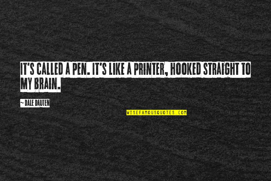 Hooked Like A Quotes By Dale Dauten: It's called a pen. It's like a printer,