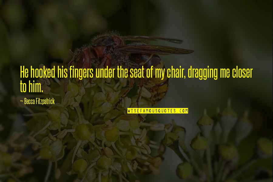Hooked On Him Quotes By Becca Fitzpatrick: He hooked his fingers under the seat of