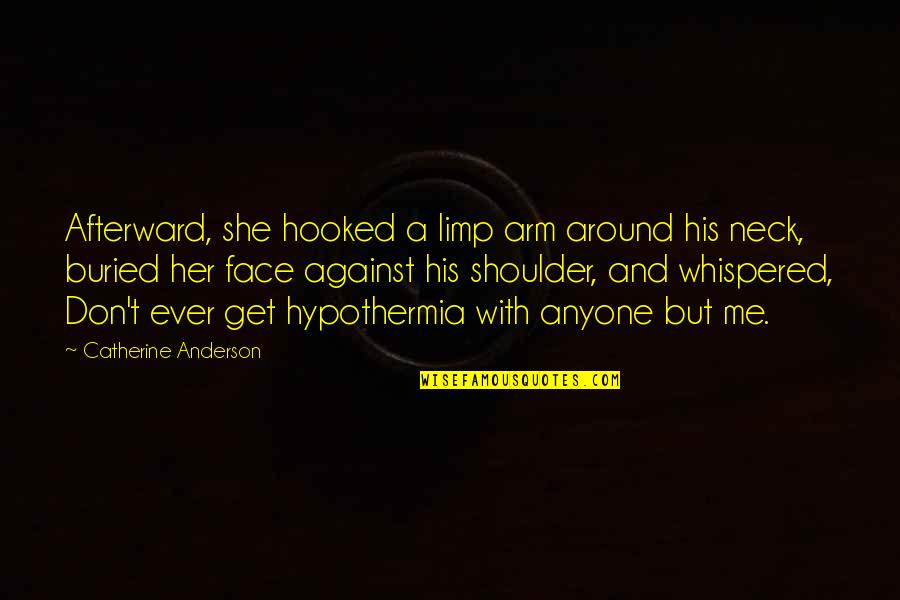 Hooked On You Quotes By Catherine Anderson: Afterward, she hooked a limp arm around his