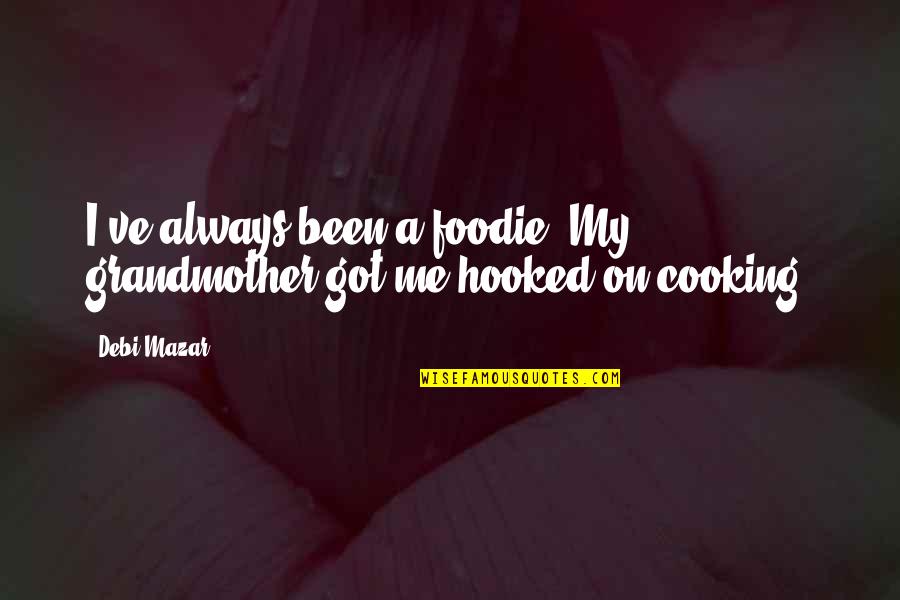 Hooked On You Quotes By Debi Mazar: I've always been a foodie. My grandmother got