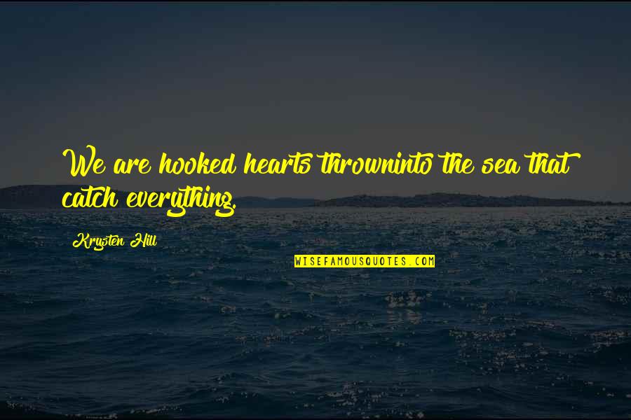 Hooked On You Quotes By Krysten Hill: We are hooked hearts throwninto the sea that