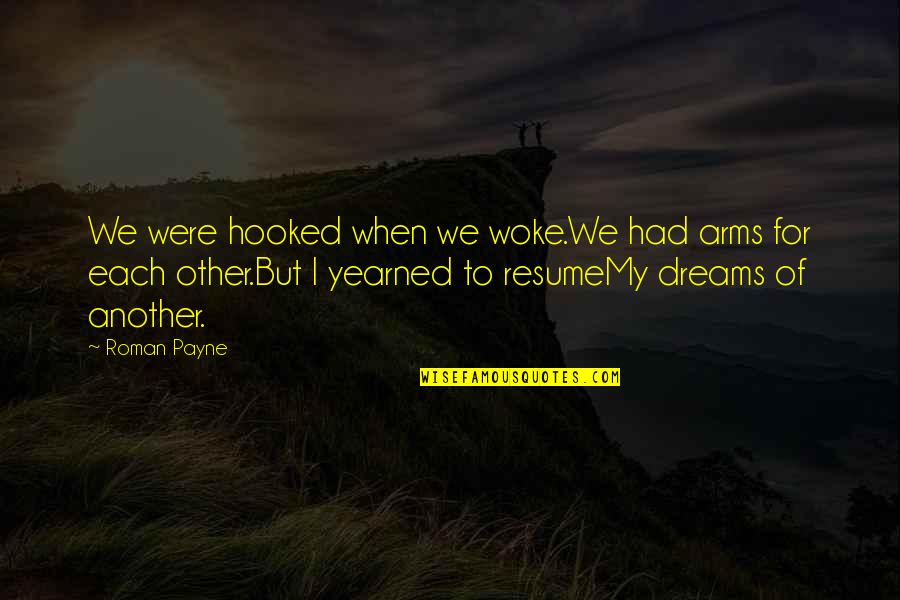 Hooked On You Quotes By Roman Payne: We were hooked when we woke.We had arms