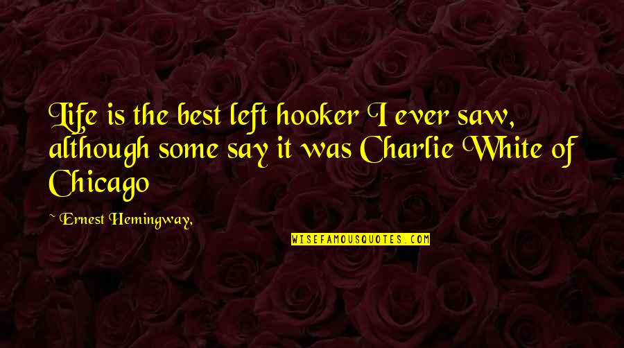 Hooker Quotes By Ernest Hemingway,: Life is the best left hooker I ever