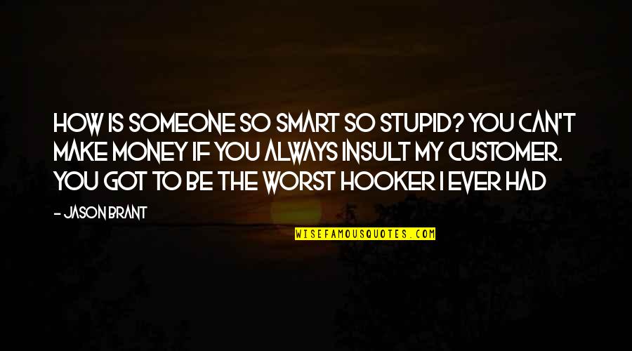 Hooker Quotes By Jason Brant: How is someone so smart so stupid? You