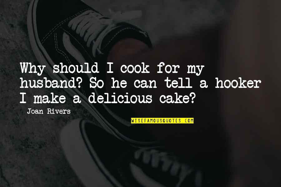 Hooker Quotes By Joan Rivers: Why should I cook for my husband? So