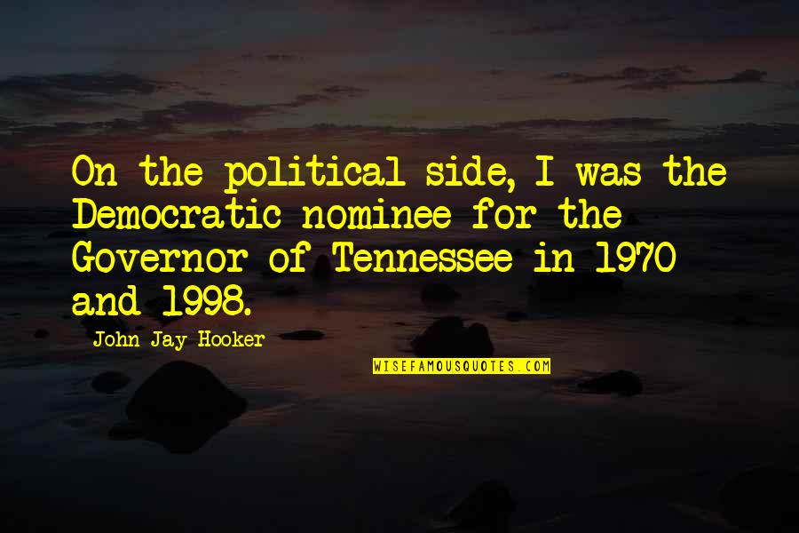 Hooker Quotes By John Jay Hooker: On the political side, I was the Democratic