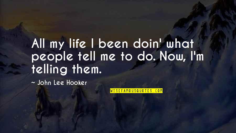 Hooker Quotes By John Lee Hooker: All my life I been doin' what people