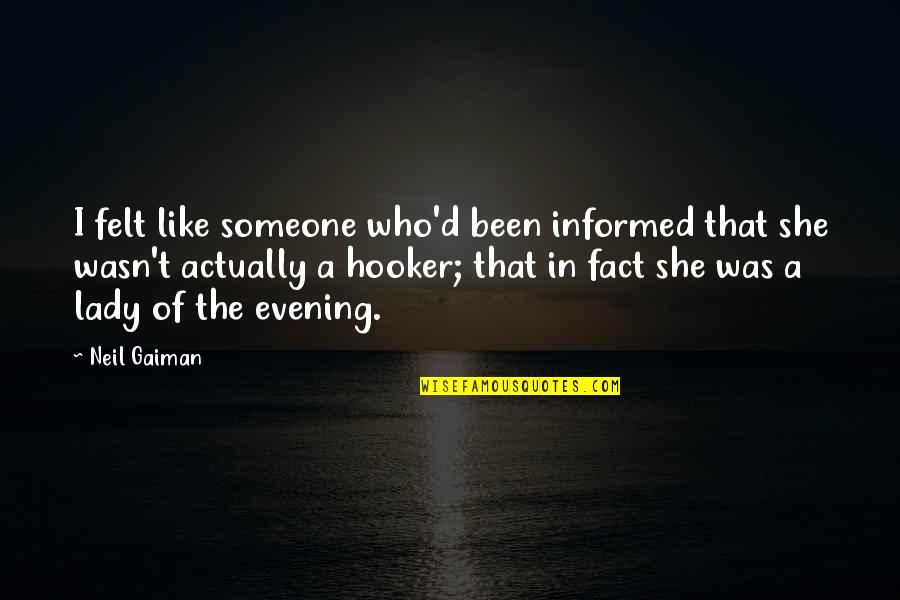 Hooker Quotes By Neil Gaiman: I felt like someone who'd been informed that