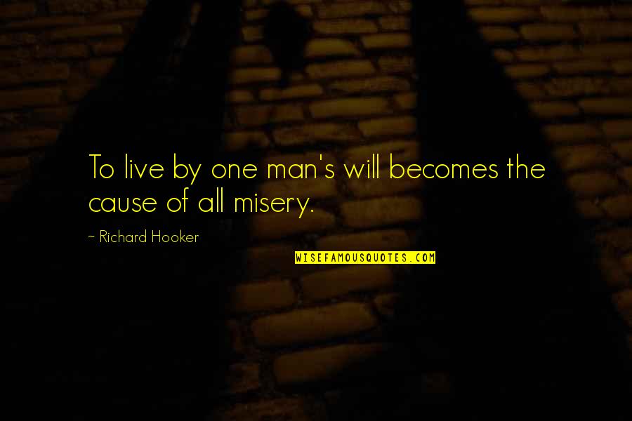 Hooker Quotes By Richard Hooker: To live by one man's will becomes the