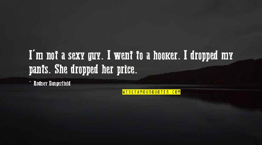 Hooker Quotes By Rodney Dangerfield: I'm not a sexy guy. I went to