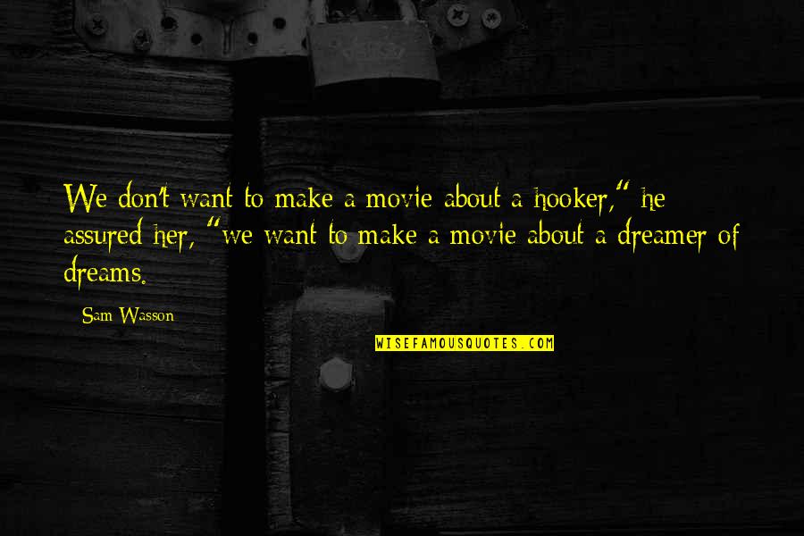 Hooker Quotes By Sam Wasson: We don't want to make a movie about