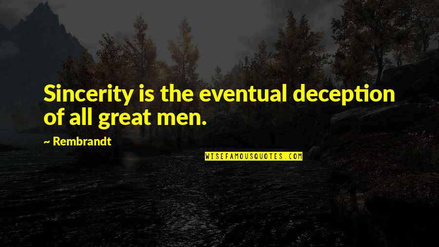 Hookfin Pest Quotes By Rembrandt: Sincerity is the eventual deception of all great