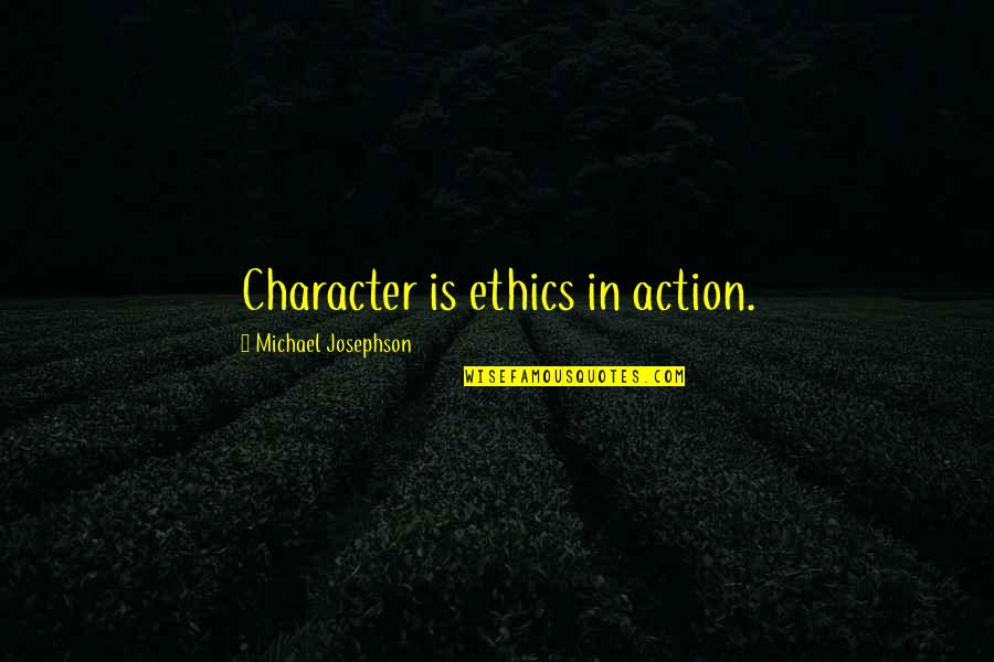 Hookimaw Quotes By Michael Josephson: Character is ethics in action.