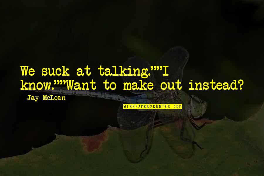Hooking Up With Your Ex Quotes By Jay McLean: We suck at talking.""I know.""Want to make out
