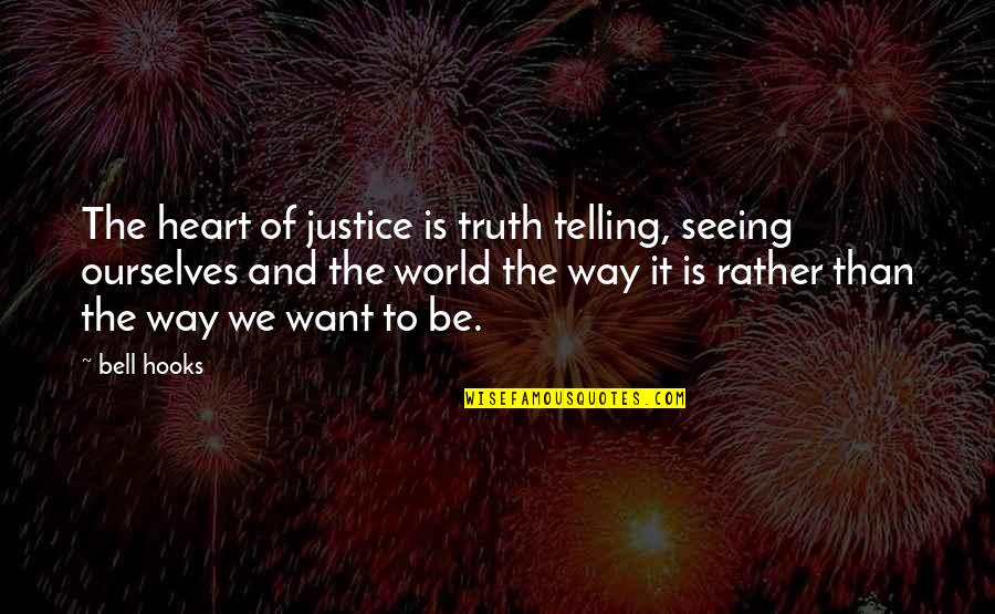 Hooks Quotes By Bell Hooks: The heart of justice is truth telling, seeing