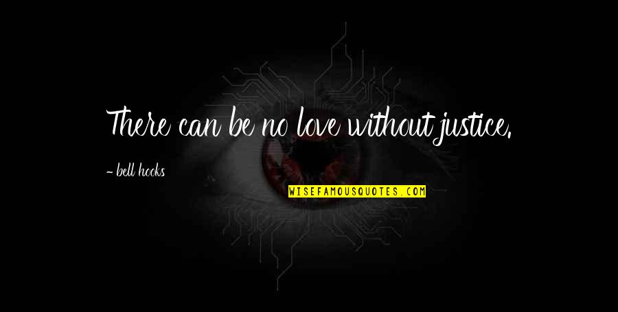 Hooks Quotes By Bell Hooks: There can be no love without justice.