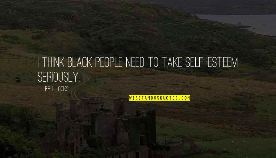 Hooks Quotes By Bell Hooks: I think Black people need to take self-esteem